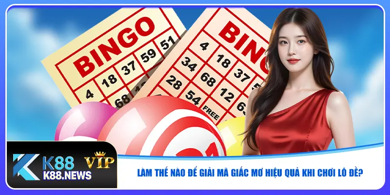 Làm thế nào để giải mã giấc mơ hiệu quả khi chơi lô đề?